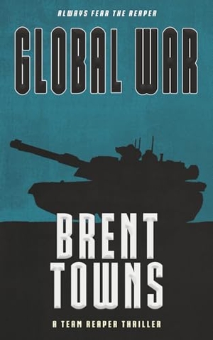 Towns, Brent. Global War - A Team Reaper Thriller. Wolfpack Publishing LLC, 2025.