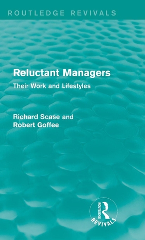 Scase, R. / Robert Goffee. Reluctant Managers (Routledge Revivals) - Their Work and Lifestyles. Taylor & Francis, 2015.