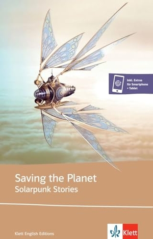 Saving the Planet - Solarpunk stories - Saving the Planet. Lektüre inkl. Extras für Smartphone + Tablet. Klett Sprachen GmbH, 2021.