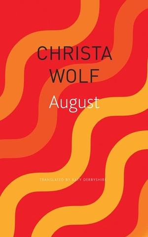 Wolf, Christa. August. Seagull Books London Ltd, 2019.