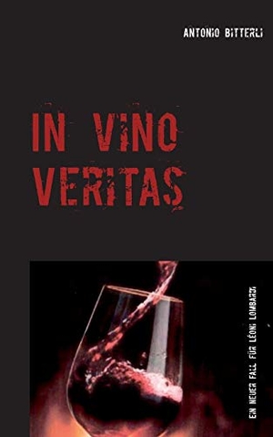 Bitterli, Antonio. In vino veritas - Ein neuer Fall für Léonie Lombardi. Books on Demand, 2017.