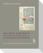 Das Neue Gebetbuch Kaiser Maximilians I. in seiner Entstehung