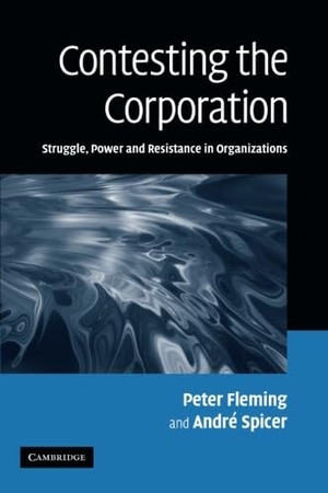 Peter, Fleming / Andre, Spicer et al. Contesting the Corporation - Struggle, Power and Resistance in Organizations. Cambridge University Press, 2010.