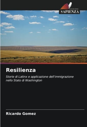 Gómez, Ricardo. Resilienza - Storie di Latinx e applicazione dell'immigrazione nello Stato di Washington. Edizioni Sapienza, 2022.