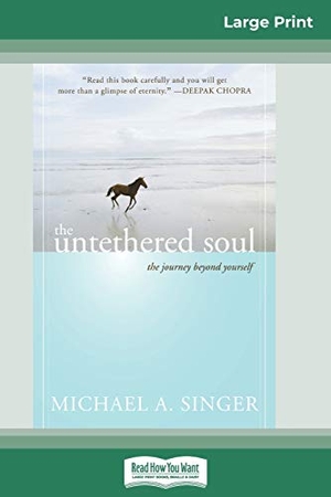 Singer, Michael A.. The Untethered Soul - The Journey Beyond Yourself (16pt Large Print Edition). ReadHowYouWant, 2009.