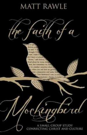 Rawle, Matt. The Faith of a Mockingbird - A Small Group Study Connecting Christ and Culture. Abingdon Press, 2015.