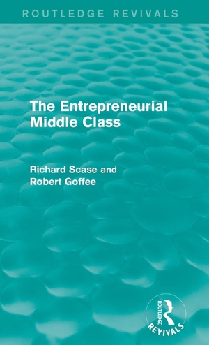 Goffee, Robert / Richard Scase. The Entrepreneurial Middle Class (Routledge Revivals). Taylor & Francis Ltd (Sales), 2014.