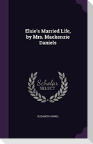 Elsie's Married Life, by Mrs. Mackenzie Daniels