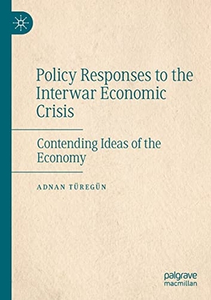 Türegün, Adnan. Policy Responses to the Interwar Economic Crisis - Contending Ideas of the Economy. Springer International Publishing, 2023.