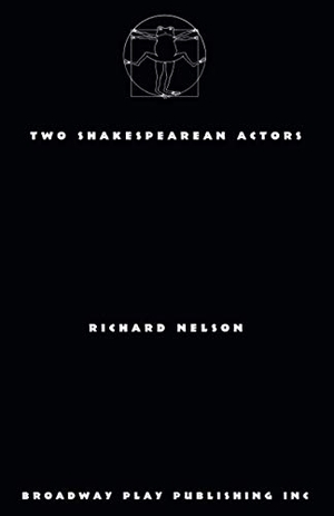 Nelson, Richard. Two Shakespearean Actors. Broadway Play Publishing, 2019.