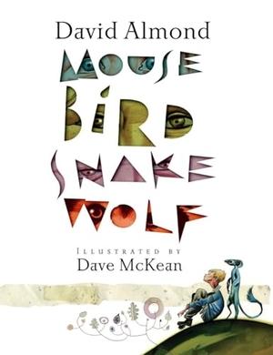 Almond, David. Mouse Bird Snake Wolf. CANDLEWICK BOOKS, 2013.
