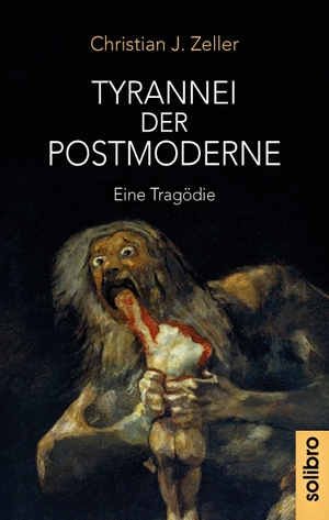 Zeller, Christian J.. Tyrannei der Postmoderne - Eine Tragödie. Solibro Verlag, 2026.