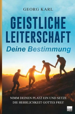 Karl, Georg. Geistliche Leiterschaft - Nimm deinen Platz ein und setzte die Herrlichkeit Gottes frei. Grain-Press Verlag GmbH, 2025.