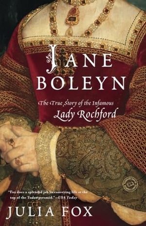 Fox, Julia. Jane Boleyn - Jane Boleyn: The True Story of the Infamous Lady Rochford. Penguin Random House LLC, 2009.