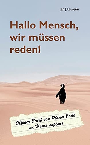 Laurenzi, Jan J.. Hallo Mensch, wir müssen reden! - Offener Brief von Planet Erde an Homo sapiens. Books on Demand, 2021.