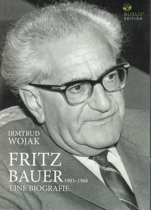 Wojak, Irmtrud. Fritz Bauer 1903-1968 - Eine Biografie. BUXUS EDITION, 2019.