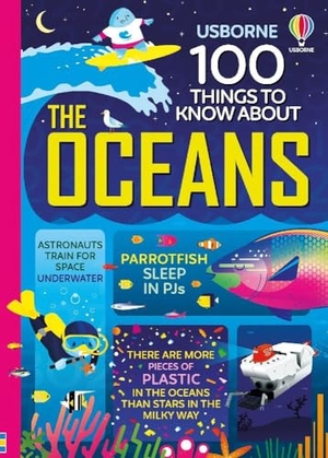 Martin, Jerome / Cook, Lan et al. 100 Things to Know About the Oceans. Usborne Publishing  IWUK, 2021.