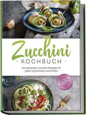 Rehnsche, Cornelia. Zucchini Kochbuch: Die leckersten Zucchini Rezepte für jeden Geschmack und Anlass - inkl. Aufstrichen, Fingerfood, Smoothies & Fitness-Rezepten. Edition Lunerion, 2024.