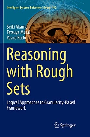 Akama, Seiki / Kudo, Yasuo et al. Reasoning with Rough Sets - Logical Approaches to Granularity-Based Framework. Springer International Publishing, 2019.
