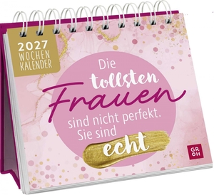 Groh Verlag (Hrsg.). Mini-Wochenkalender 2027: Die tollsten Frauen sind nicht perfekt, sie sind echt - Tischkalender zum Aufstellen mit Wochenkalendarium mit motivierenden Sprüchen und Zitaten für Frauen. Groh Verlag, 2026.