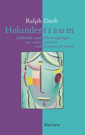 Dutli, Ralph. Holundertraum - Gedichte und Übertragungen aus sieben Sprachen und zweitausend Jahren. Wallstein Verlag GmbH, 2026.