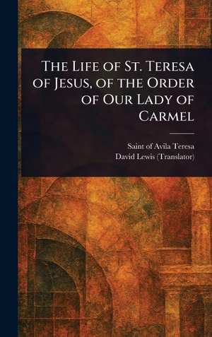 Teresa, Of Avila / David Lewis. The Life of St. Teresa of Jesus, of the Order of Our Lady of Carmel. Tradd Street Press, 2025.