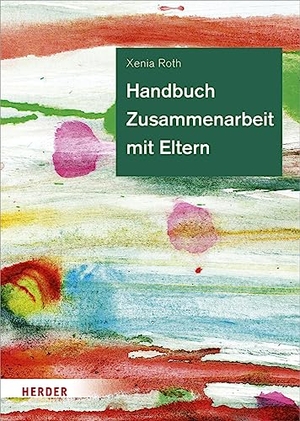 Roth, Xenia. Handbuch Zusammenarbeit mit Eltern - Bildungs- und Erziehungspartnerschaft in der Kita. Herder Verlag GmbH, 2022.