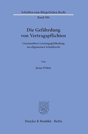 Prüter, Jonas. Die Gefährdung von Vertragspflichten - Unzumutbare Leistungsgefährdung im allgemeinen Schuldrecht. Duncker & Humblot GmbH, 2024.