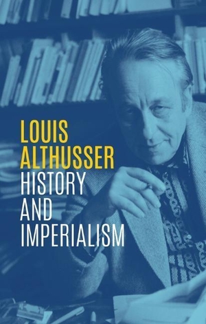 Althusser, Louis. History and Imperialism - Writings, 1963-1986. Polity Press, 2020.