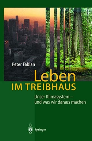 Peter Fabian. Leben im Treibhaus - Unser Klimasystem — und was wir daraus machen. Springer Berlin, 2012.