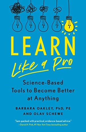 Oakley, Barbara / Olav Schewe. Learn Like a Pro - Science-Based Tools to Become Better at Anything. St. Martin's Publishing Group, 2021.