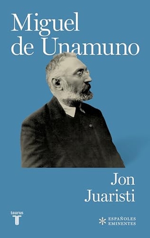 Juaristi, Jon. Miguel de Unamuno. Taurus, 2012.