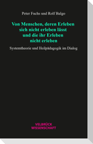 Von Menschen, deren Erleben sich nicht erleben lässt und die ihr Erleben nicht erleben