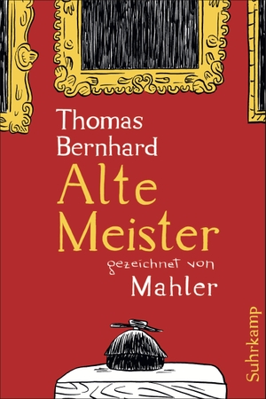 Bernhard, Thomas. Alte Meister - Komödie. Gezeichnet von Mahler. Suhrkamp Verlag AG, 2015.