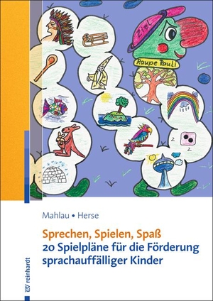 Mahlau, Kathrin / Sylvia Herse. Sprechen, Spielen, Spaß - 22 Spielpläne für die Förderung sprachauffälliger Kinder. Reinhardt Ernst, 2017.