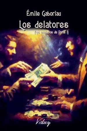 Gaboriau, Émile. Los delatores - Los esclavos de París I. Vidocq, 2024.
