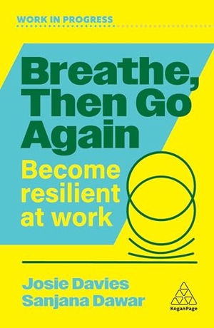 Davies, Josie / Sanjana Dawar. Breathe, Then Go Again - Become Resilient at Work. Kogan Page, 2026.