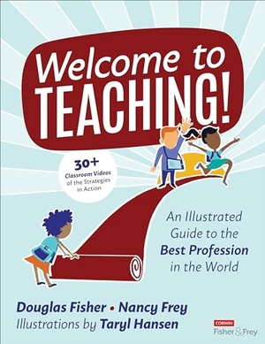 Fisher, Douglas / Frey, Nancy et al. Welcome to Teaching! - An Illustrated Guide to the Best Profession in the World. SAGE Publications Inc, 2024.
