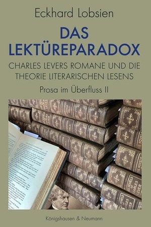 Lobsien, Eckhard. Das Lektüreparadox - Charles Levers Roman und die Theorie literarischen Lesens Prosa im Überfluss II. Königshausen & Neumann, 2026.
