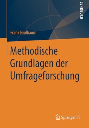 Faulbaum, Frank. Methodische Grundlagen der Umfrageforschung. Springer Fachmedien Wiesbaden, 2019.