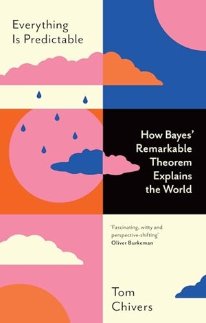 Chivers, Tom. Everything Is Predictable - How Bayes' Remarkable Theorem Explains the World. Orion Publishing Group, 2024.