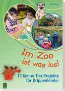 Im Zoo ist was los! - 15 kleine Tier-Projekte für Krippenkinder