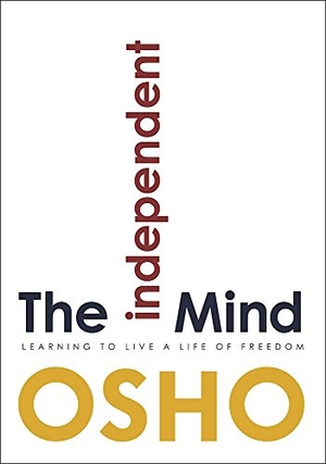 Osho. The Independent Mind - Learning to Live a Life of Freedom. AMERICA MULTI MEDIA Corp D B A OSHO MEDIA, 2017.