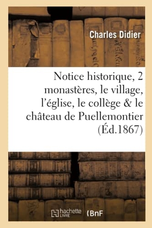 Didier, Charles. Notice historique sur les deux monastères, le village, l'église, le collège et le château de - Puellemontier, suivie d'une courte notice sur l'abbaye de Boulancourt, par M. l'abbé C. Didier,. Hachette Livre, 2018.
