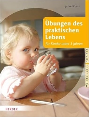 Bläsius, Jutta. Übungen des praktischen Lebens für Kinder unter 3 Jahren. Herder Verlag GmbH, 2012.