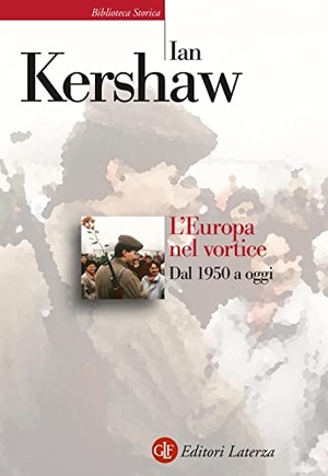 Kershaw, Ian. L' Europa nel vortice. Dal 1950 a oggi. Laterza, 2022.