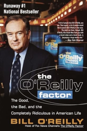 O'Reilly, Bill. The O'Reilly Factor - The Good, the Bad, and the Completely Ridiculous in American Life. Crown Publishing Group (NY), 2002.