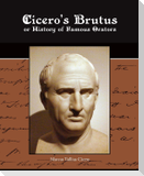 Cicero's Brutus or History of Famous Orators