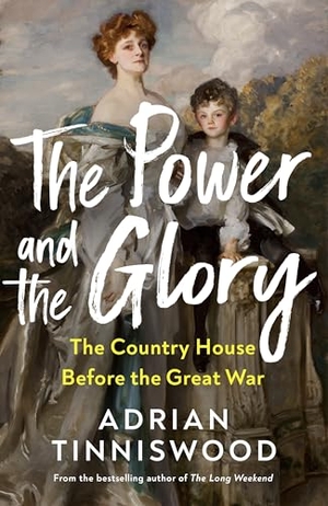 Tinniswood, Adrian. The Power and the Glory - The Country House Before the Great War. Vintage Publishing, 2024.