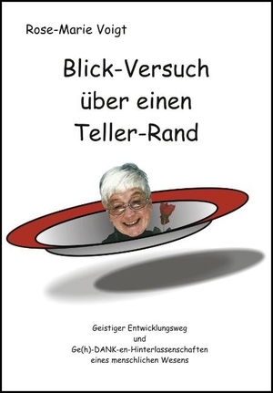 Voigt, Rose-Marie. Blick-Versuch über einen Teller-Rand. Books on Demand, 2006.